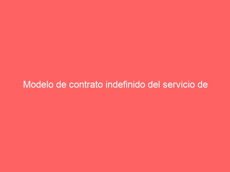 Modelo de contrato indefinido del servicio de hogar familiar