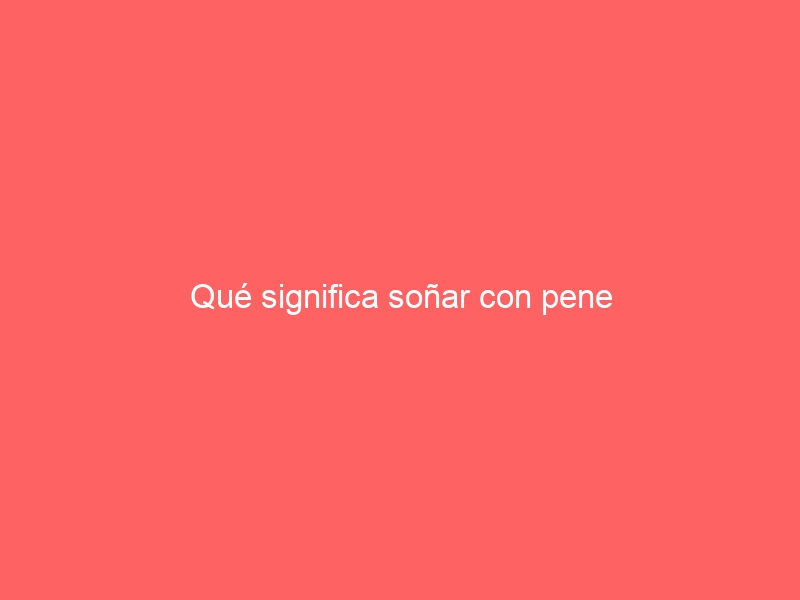Qué significa soñar con pene