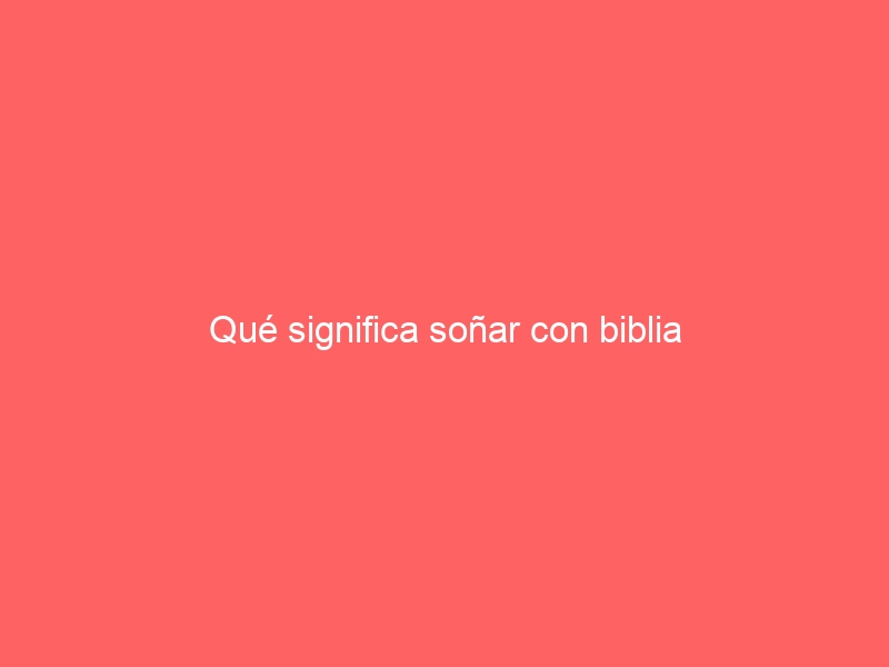 Qué significa soñar con biblia