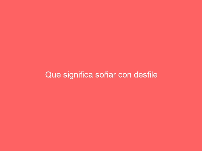 Que significa soñar con desfile