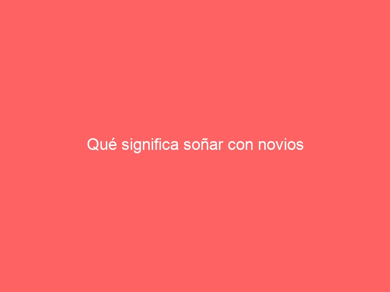 Qué significa soñar con novios