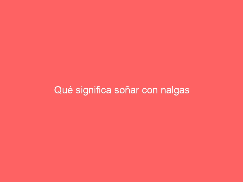 Qué significa soñar con nalgas