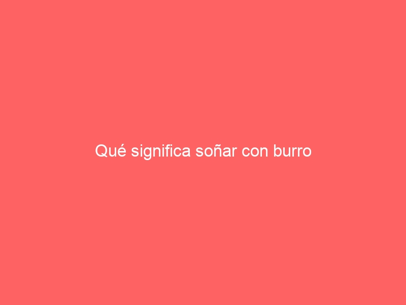 Qué significa soñar con burro