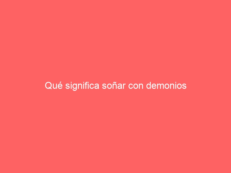 Qué significa soñar con demonios