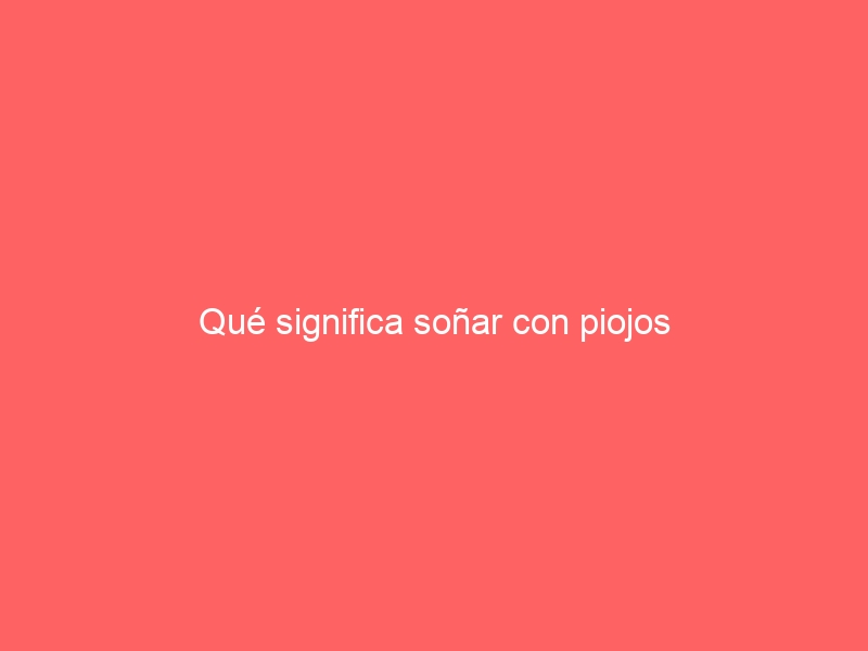 Qué significa soñar con piojos