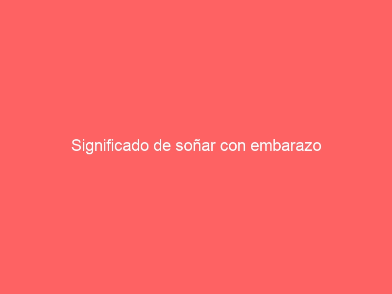Significado de soñar con embarazo