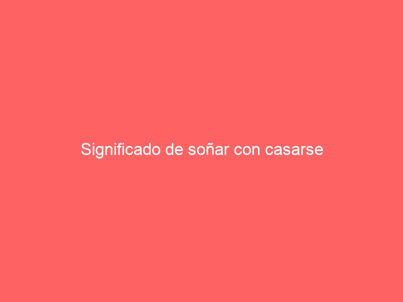Significado de soñar con casarse