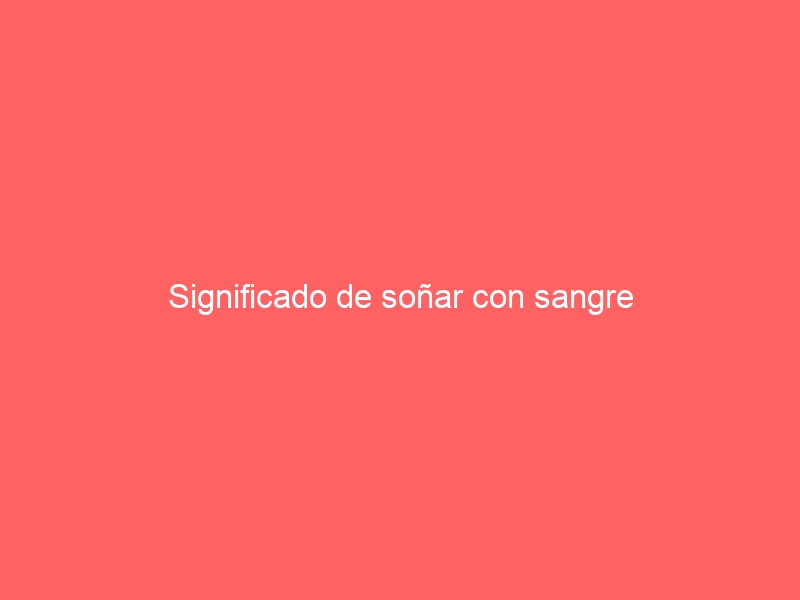 Significado de soñar con sangre