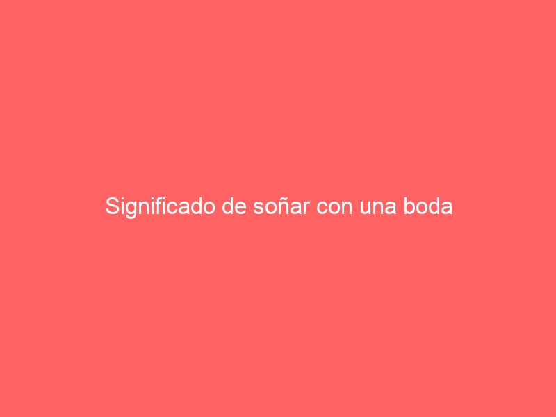 Significado de soñar con una boda