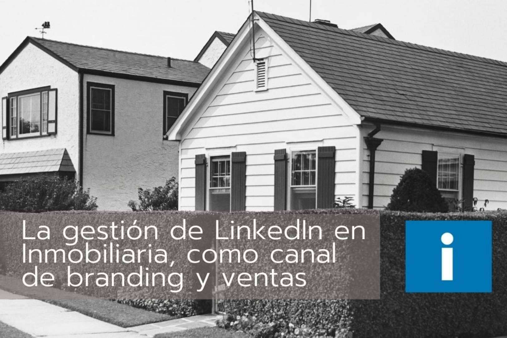 La gestión de LinkedIn en Inmobiliaria, como canal de ventas y branding
