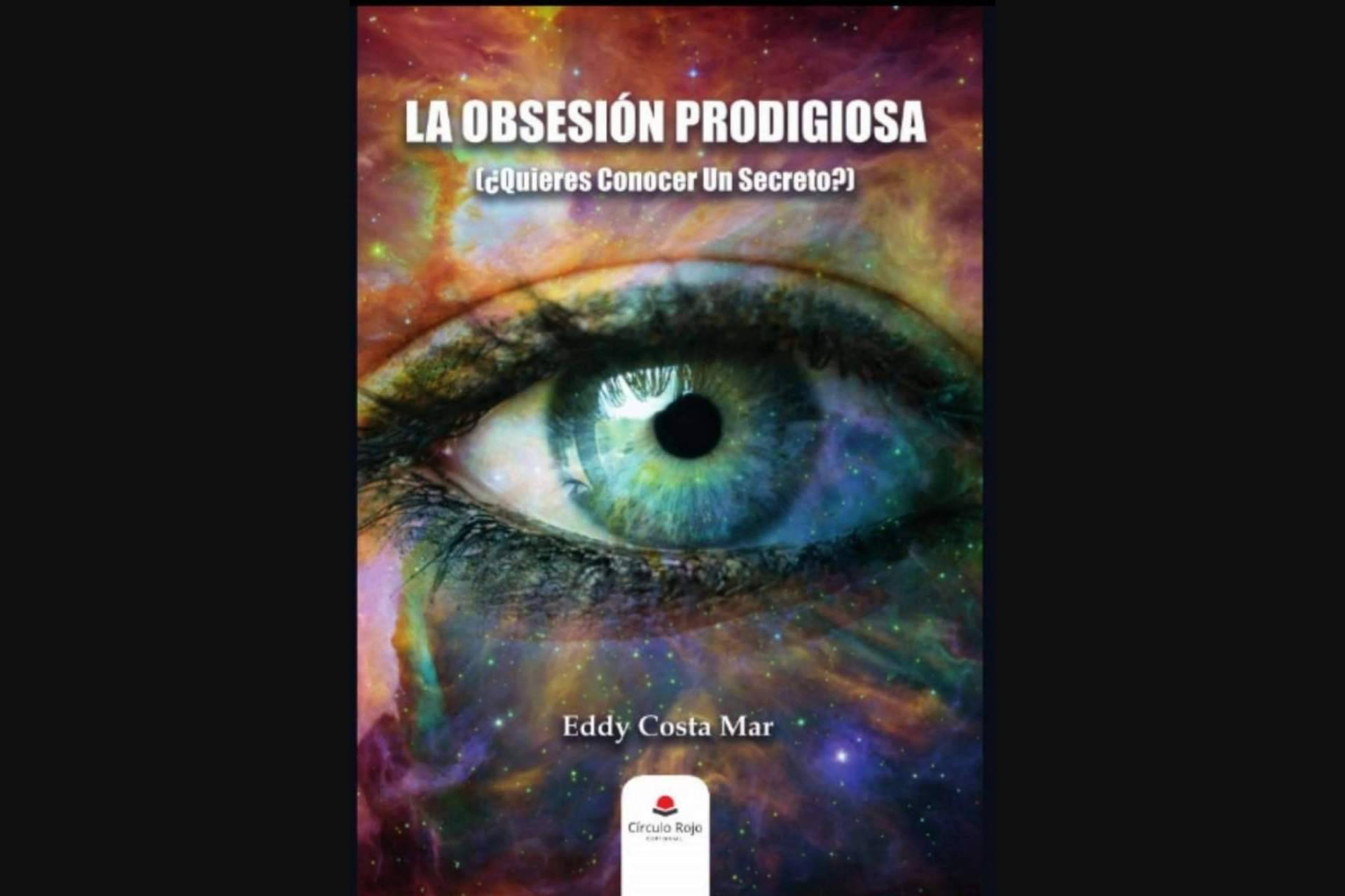 La Obsesión Prodigiosa, el libro de Eddy Costa Mar