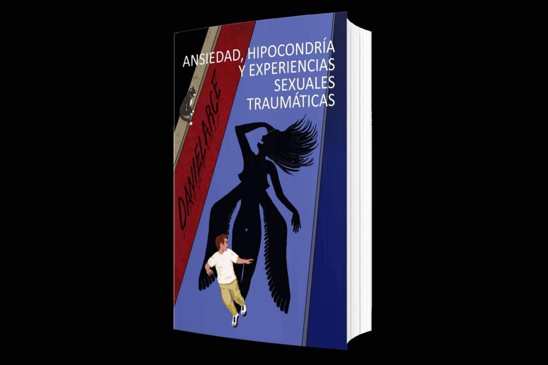 'Ansiedad, hipocondría y experiencias sexuales traumáticas' de Daniel Arce, editado por Libros y Literatura