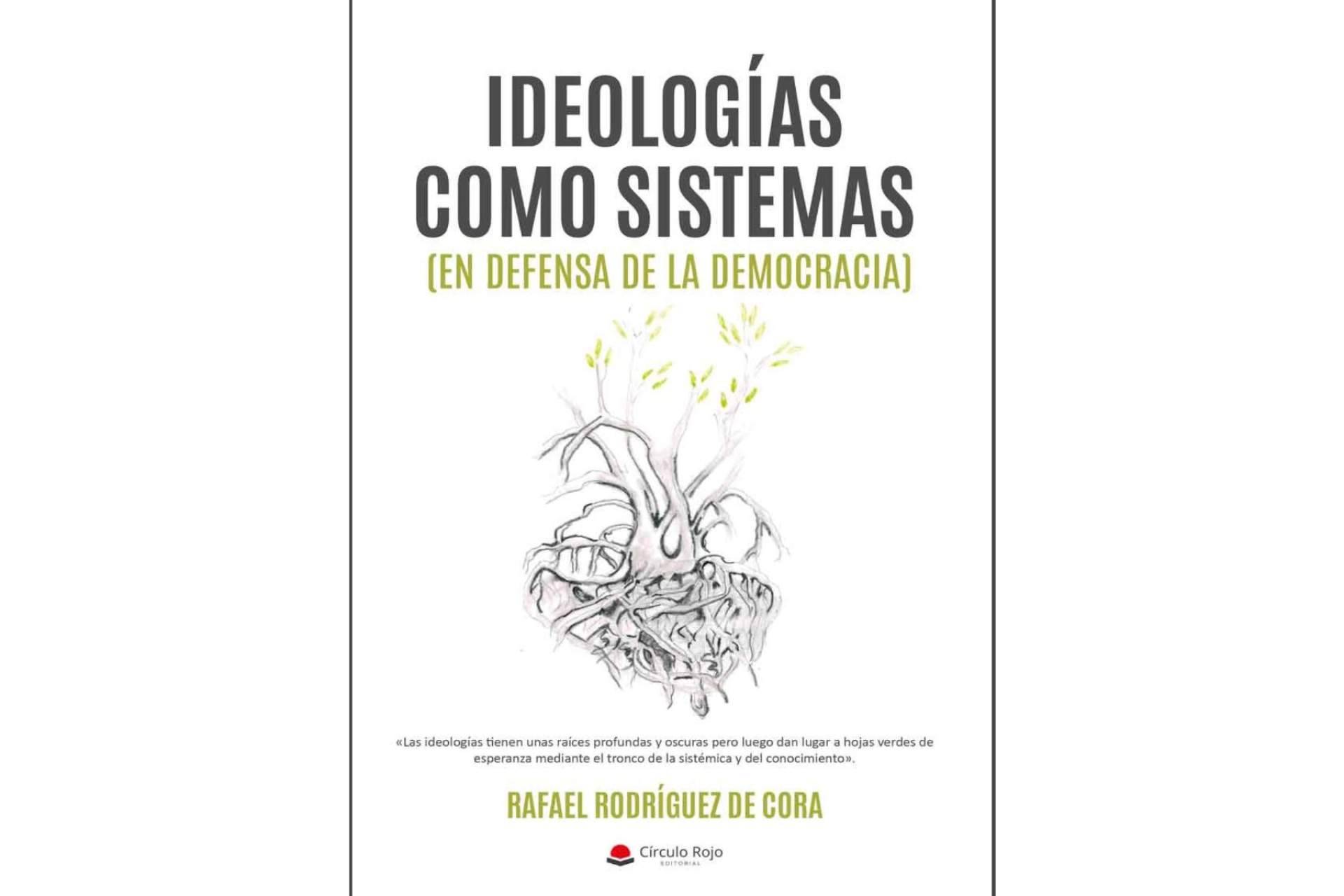 'Ideologías como sistemas', el primer libro del autor Rafael Rodríguez de Cora