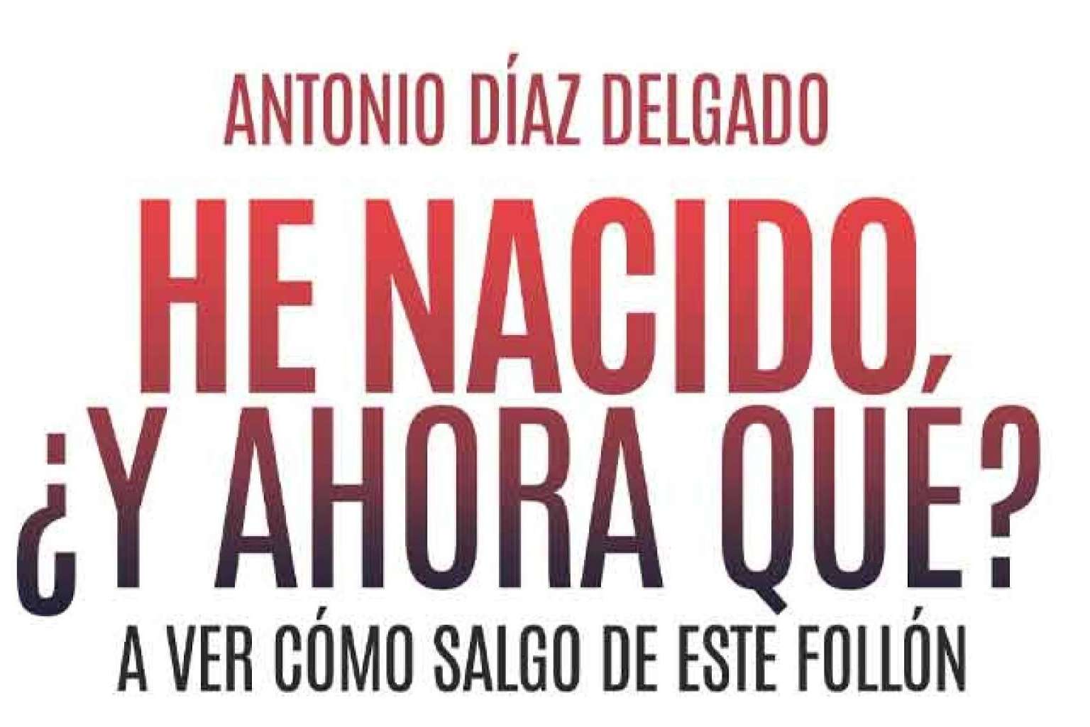 Antonio Díaz Delgado busca alegrar a sus lectores con su libro 'He nacido ¿y ahora qué?', con la intención de arrancarles una sonrisa