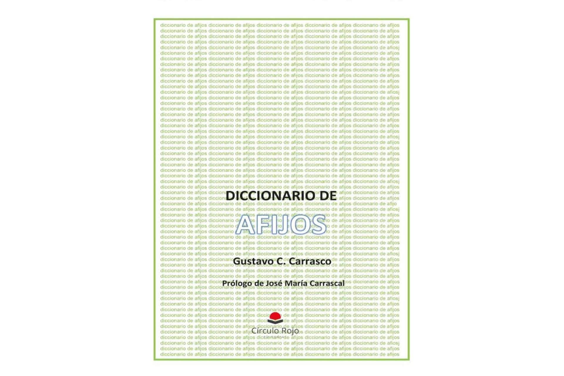 Gustavo C. Carrasco publica un libro de gran utilidad, ‘Diccionario de afijos’,